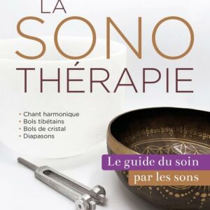  » LA SONOTHERAPIE LE GUIDE DU SOIN PAR LES SONS « 