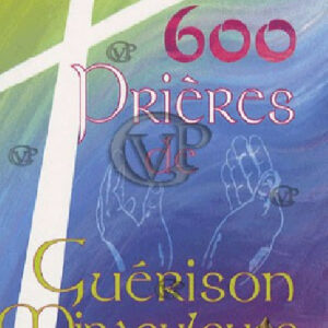  » 600 PRIERES DE GUERISON « 