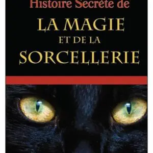  » HISTOIRE SECRETE DE LA MAGIE ET DE LA SORCELLERIE « 