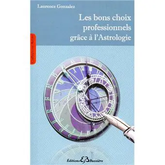 " LES BONS CHOIX PROFESSIONNELS GRACE A L ASTROLOGIE "