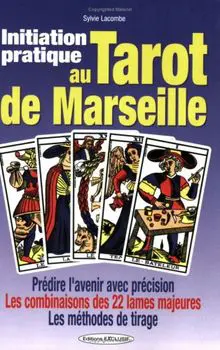 " INITIATION PRATIQUE AU TAROT DE MARSEILLE "
