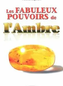  » LES FABULEUX POUVOIRS DE L AMBRE « 