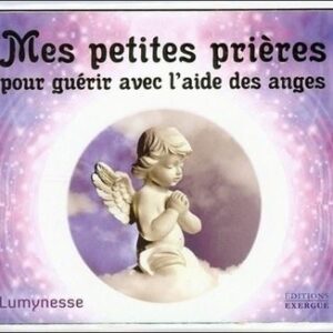 MES petites prières pour guérir avec l aide des anges