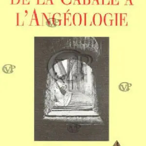  » DES ORIGINES DE LA CABALE A L ANGEOLOGIE « 