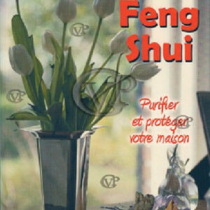  » FENG SHUI PURIFIER VOTRE MAISON « 