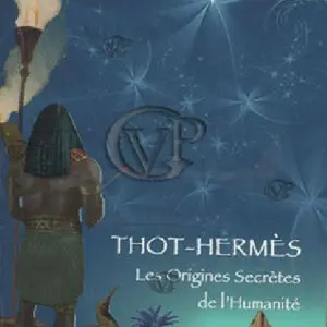  » THOT-HERMES LES ORIGINES SECRETES DE L HUMANITE « 